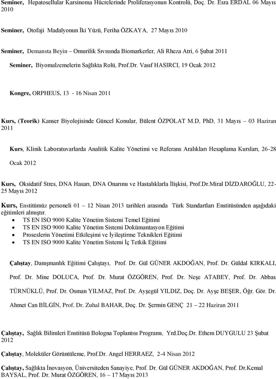 Biyomalzemelerin Sağlıkta Rolü, Prof.Dr. Vasıf HASIRCI, 19 Ocak 2012 Kongre, ORPHEUS, 13-16 Nisan 2011 Kurs, (Teorik) Kanser Biyolojisinde Güncel Konular, Bülent ÖZPOLAT M.