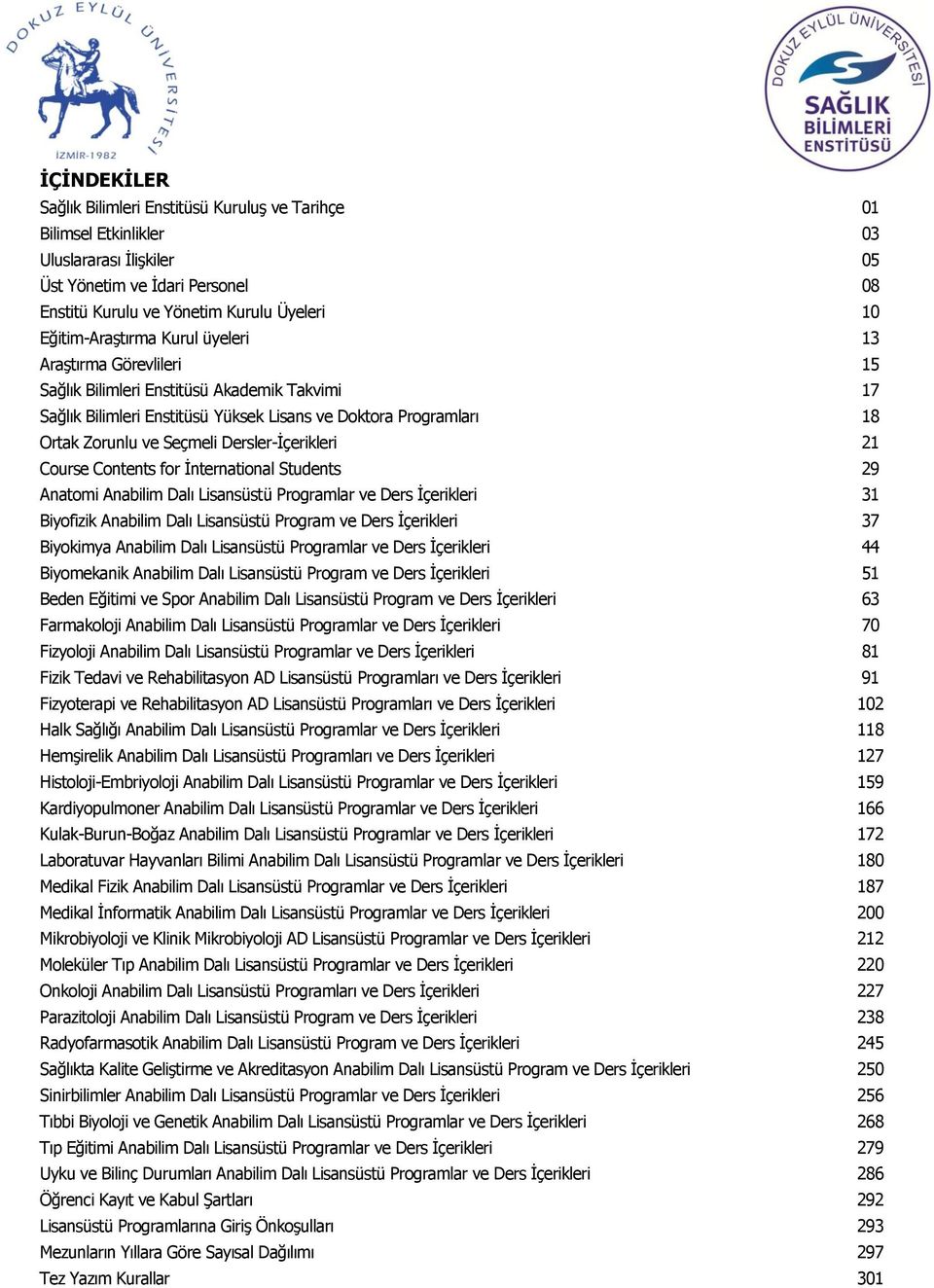 for İnternational Students Anatomi Anabilim Dalı Lisansüstü Programlar ve Ders İçerikleri Biyofizik Anabilim Dalı Lisansüstü Program ve Ders İçerikleri Biyokimya Anabilim Dalı Lisansüstü Programlar