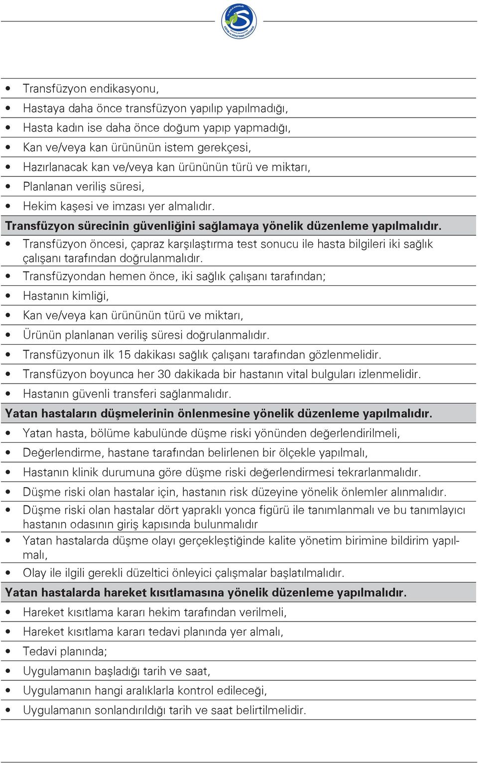 Transfüzyon öncesi, çapraz karşılaştırma test sonucu ile hasta bilgileri iki sağlık çalışanı tarafından doğrulanmalıdır.