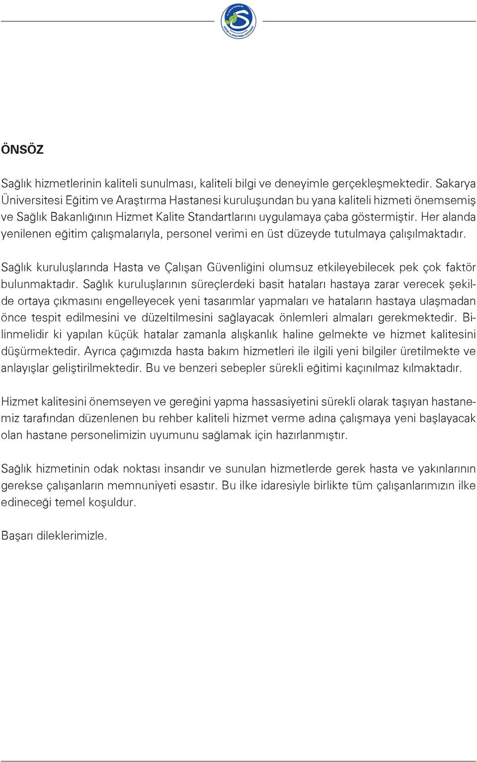 Her alanda yenilenen eğitim çalışmalarıyla, personel verimi en üst düzeyde tutulmaya çalışılmaktadır.