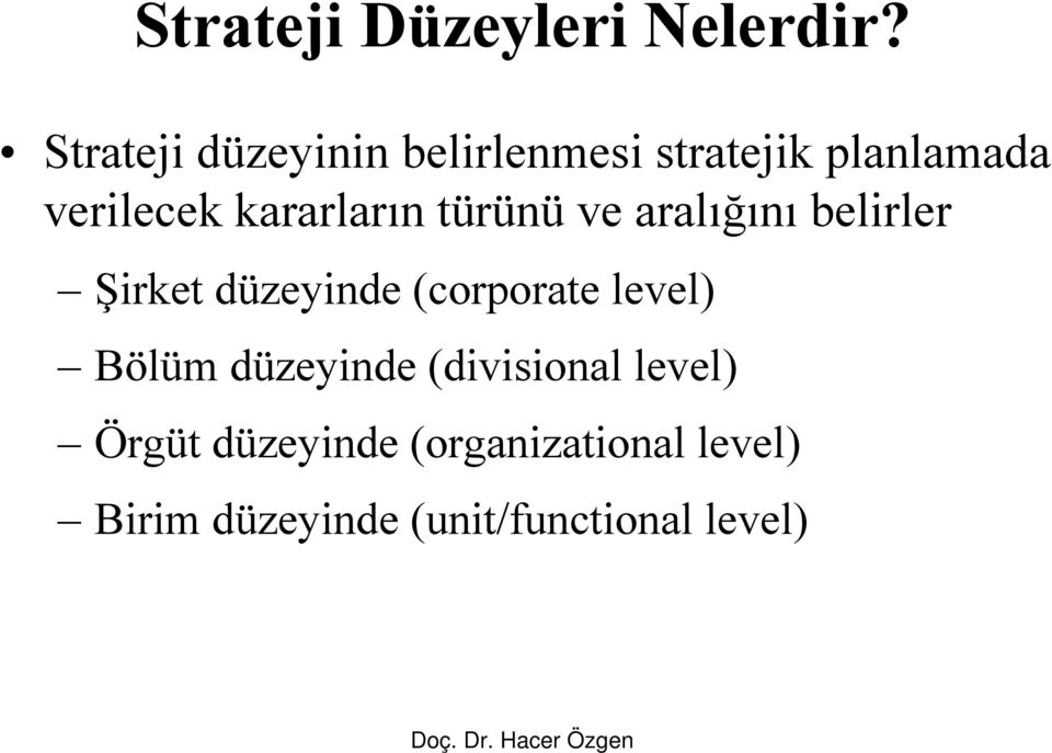 kararların türünü ve aralığını belirler Şirket düzeyinde (corporate