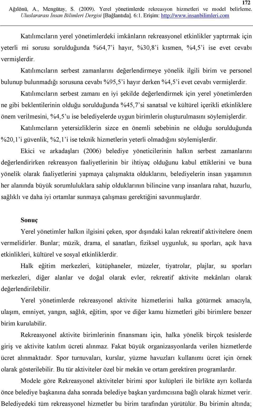 Katılımcıların serbest zamanı en iyi şekilde değerlendirmek için yerel yönetimlerden ne gibi beklentilerinin olduğu sorulduğunda %45,7 si sanatsal ve kültürel içerikli etkinliklere önem verilmesini,