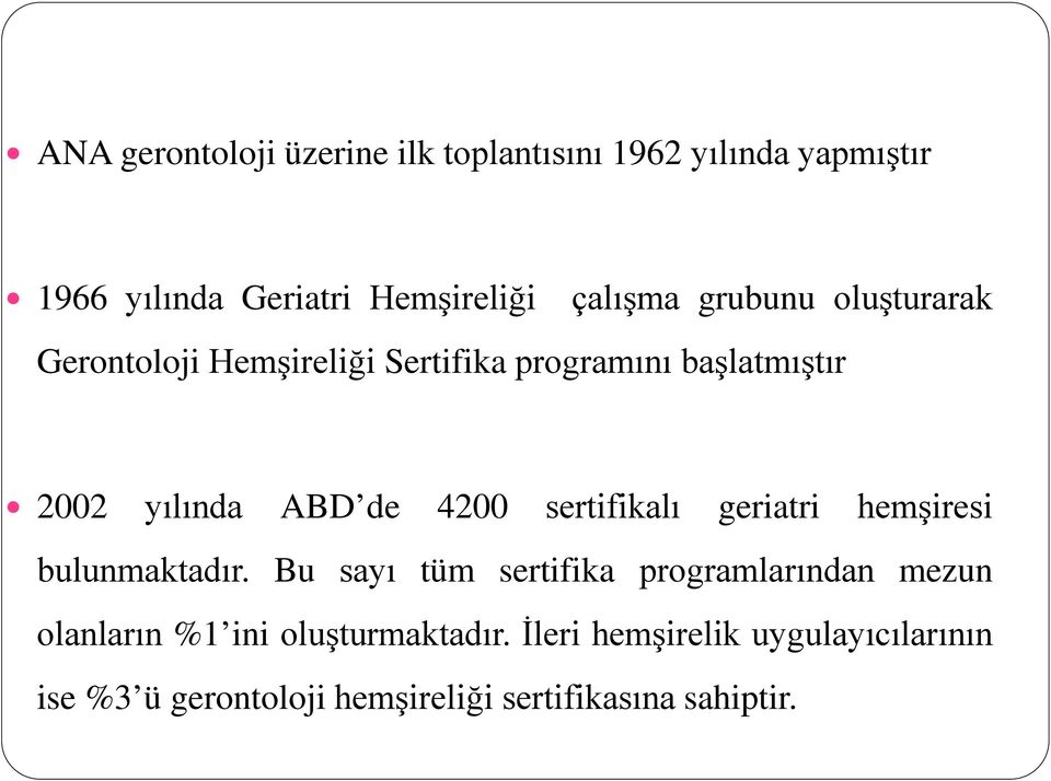 sertifikalı geriatri hemşiresi bulunmaktadır.