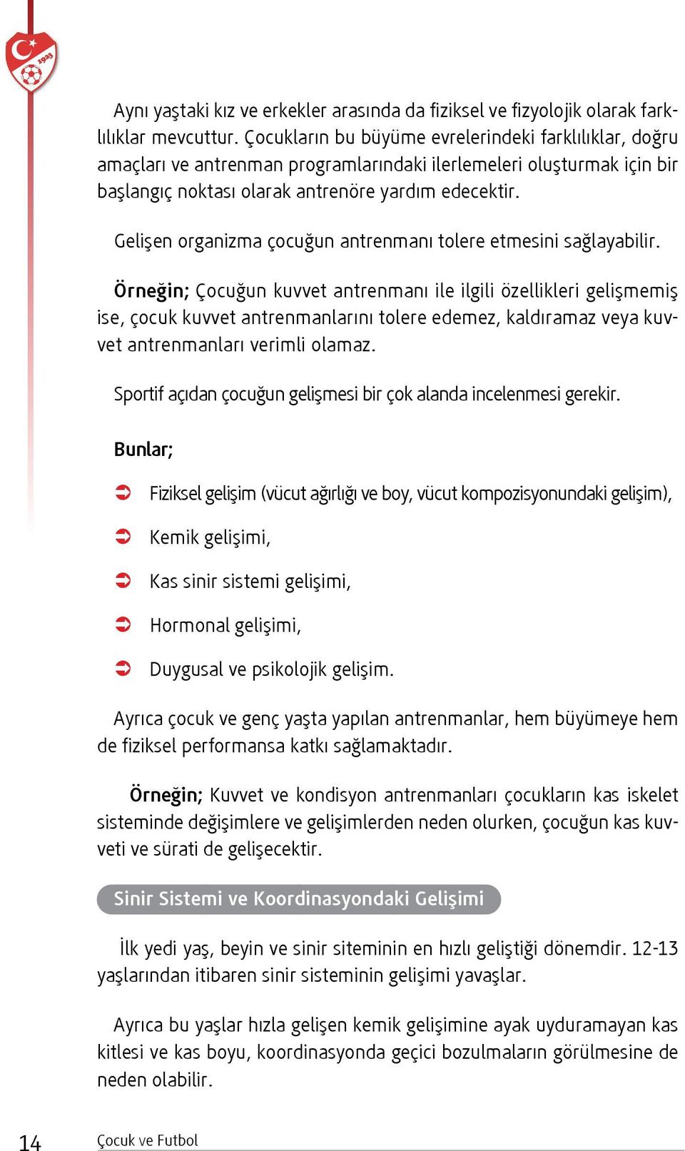 Gelişen organizma çocuğun antrenmanı tolere etmesini sağlayabilir.