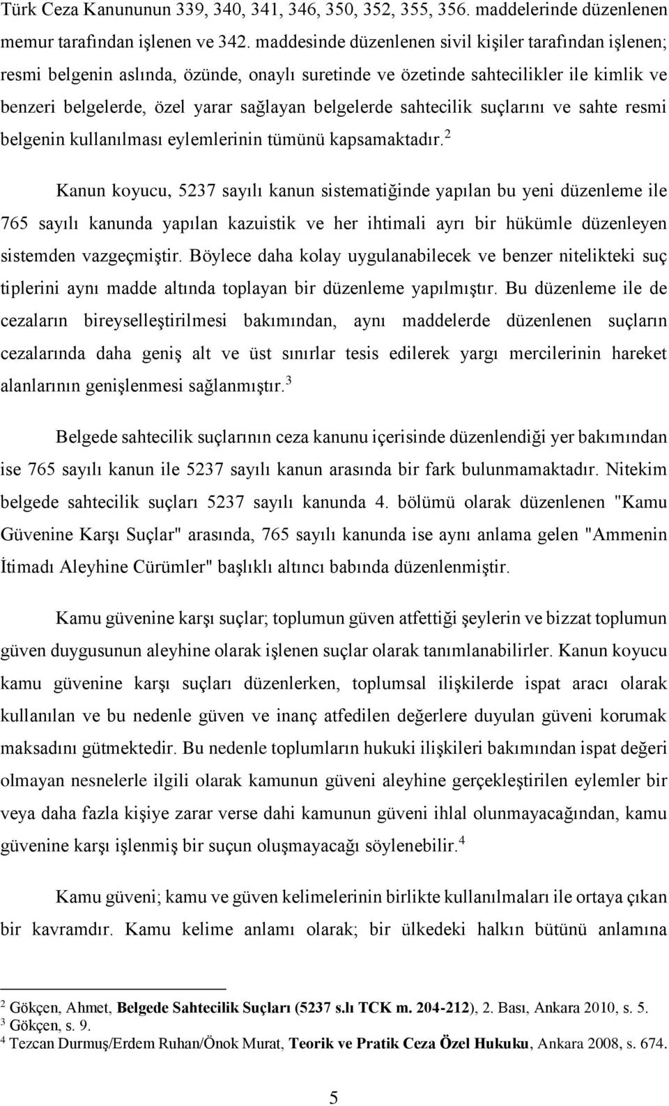 sahtecilik suçlarını ve sahte resmi belgenin kullanılması eylemlerinin tümünü kapsamaktadır.