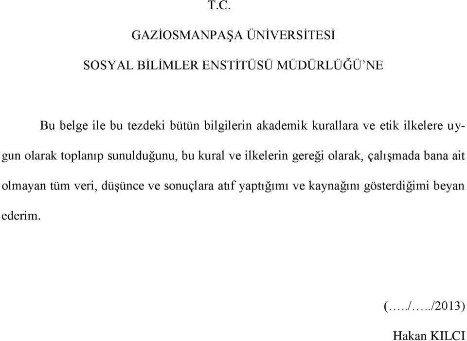 sunulduğunu, bu kural ve ilkelerin gereği olarak, çalışmada bana ait olmayan tüm veri,