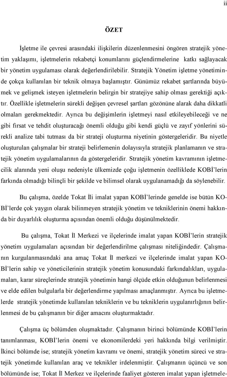 Günümüz rekabet şartlarında büyümek ve gelişmek isteyen işletmelerin belirgin bir stratejiye sahip olması gerektiği açıktır.