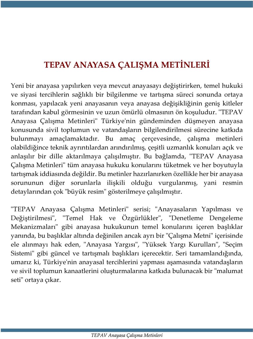 "TEPAV Anayasa Çalýþma Metinleri" Türkiye'nin gündeminden düþmeyen anayasa konusunda sivil toplumun ve vatandaþlarýn bilgilendirilmesi sürecine katkýda bulunmayý amaçlamaktadýr.
