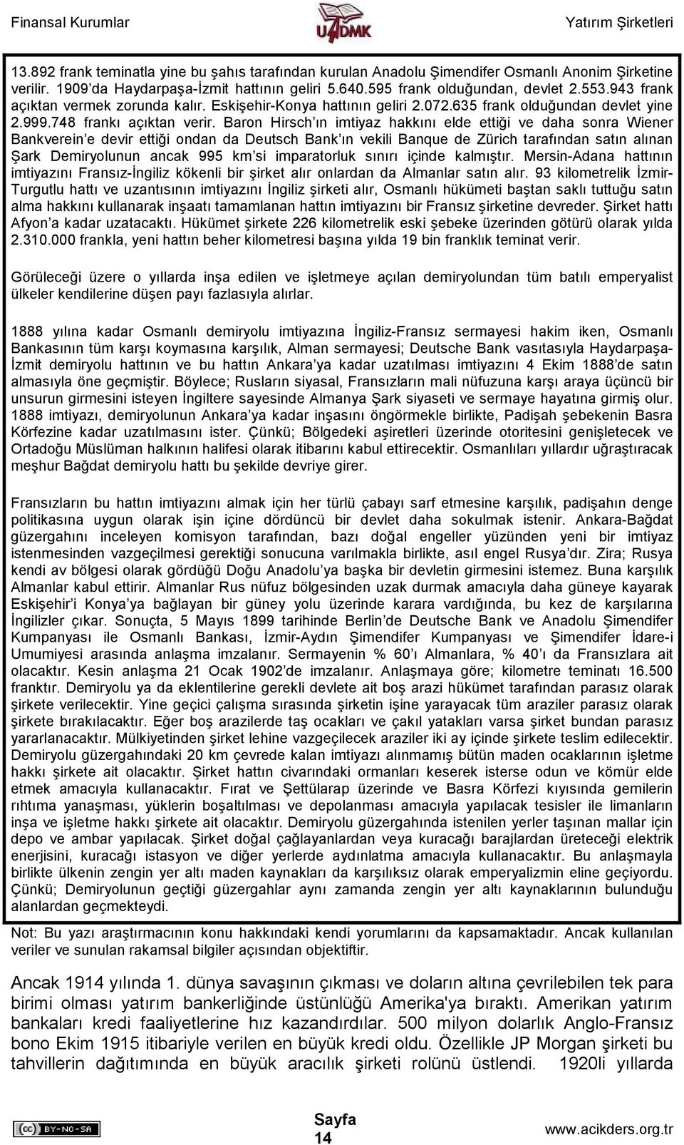 Baron Hirsch ın imtiyaz hakkını elde ettiği ve daha sonra Wiener Bankverein e devir ettiği ondan da Deutsch Bank ın vekili Banque de Zürich tarafından satın alınan Şark Demiryolunun ancak 995 km si