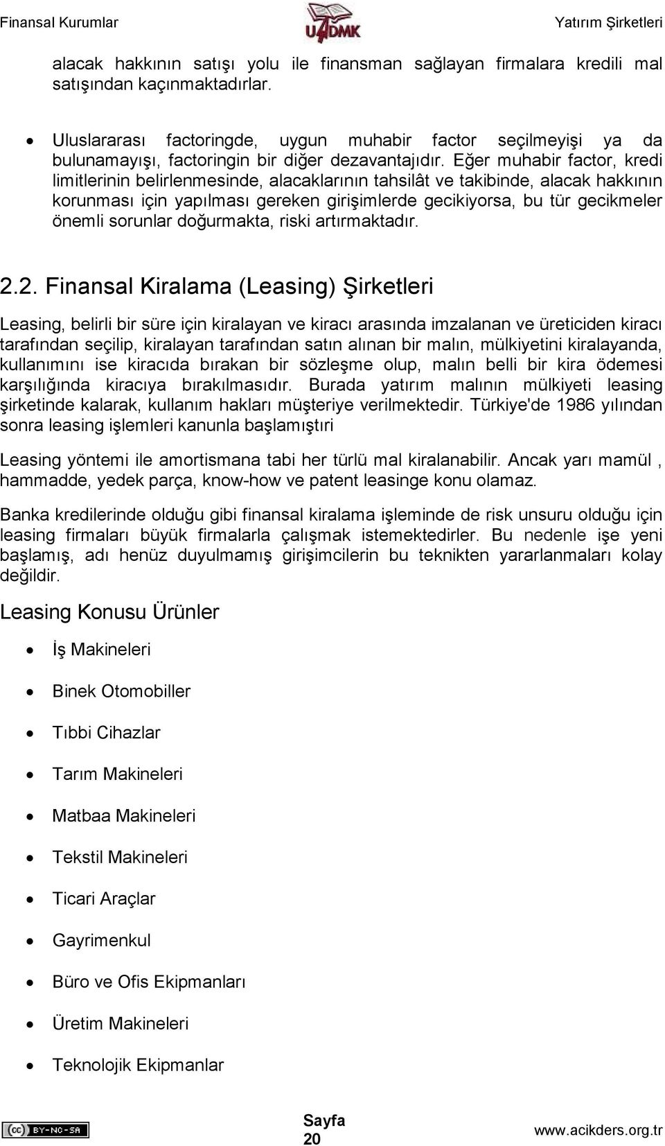 Eğer muhabir factor, kredi limitlerinin belirlenmesinde, alacaklarının tahsilât ve takibinde, alacak hakkının korunması için yapılması gereken girişimlerde gecikiyorsa, bu tür gecikmeler önemli