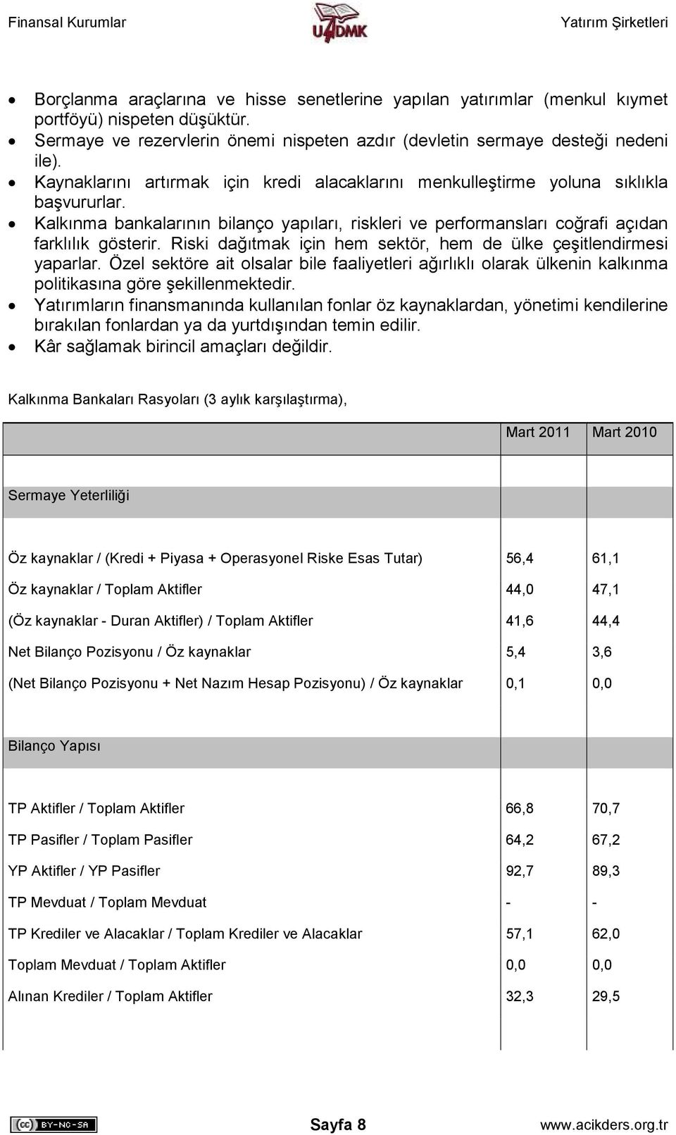 Riski dağıtmak için hem sektör, hem de ülke çeşitlendirmesi yaparlar. Özel sektöre ait olsalar bile faaliyetleri ağırlıklı olarak ülkenin kalkınma politikasına göre şekillenmektedir.