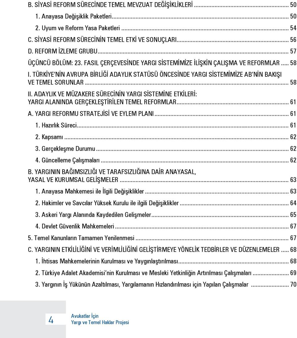 TÜRKİYE NİN AVRUPA BİRLİĞİ ADAYLIK STATÜSÜ ÖNCESİNDE YARGI SİSTEMİMİZE AB NİN BAKIŞI VE TEMEL SORUNLAR... 58 II.