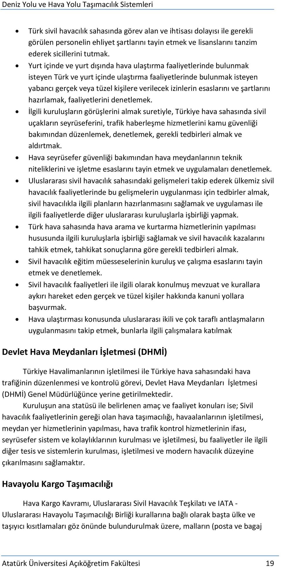 esaslarını ve şartlarını hazırlamak, faaliyetlerini denetlemek.