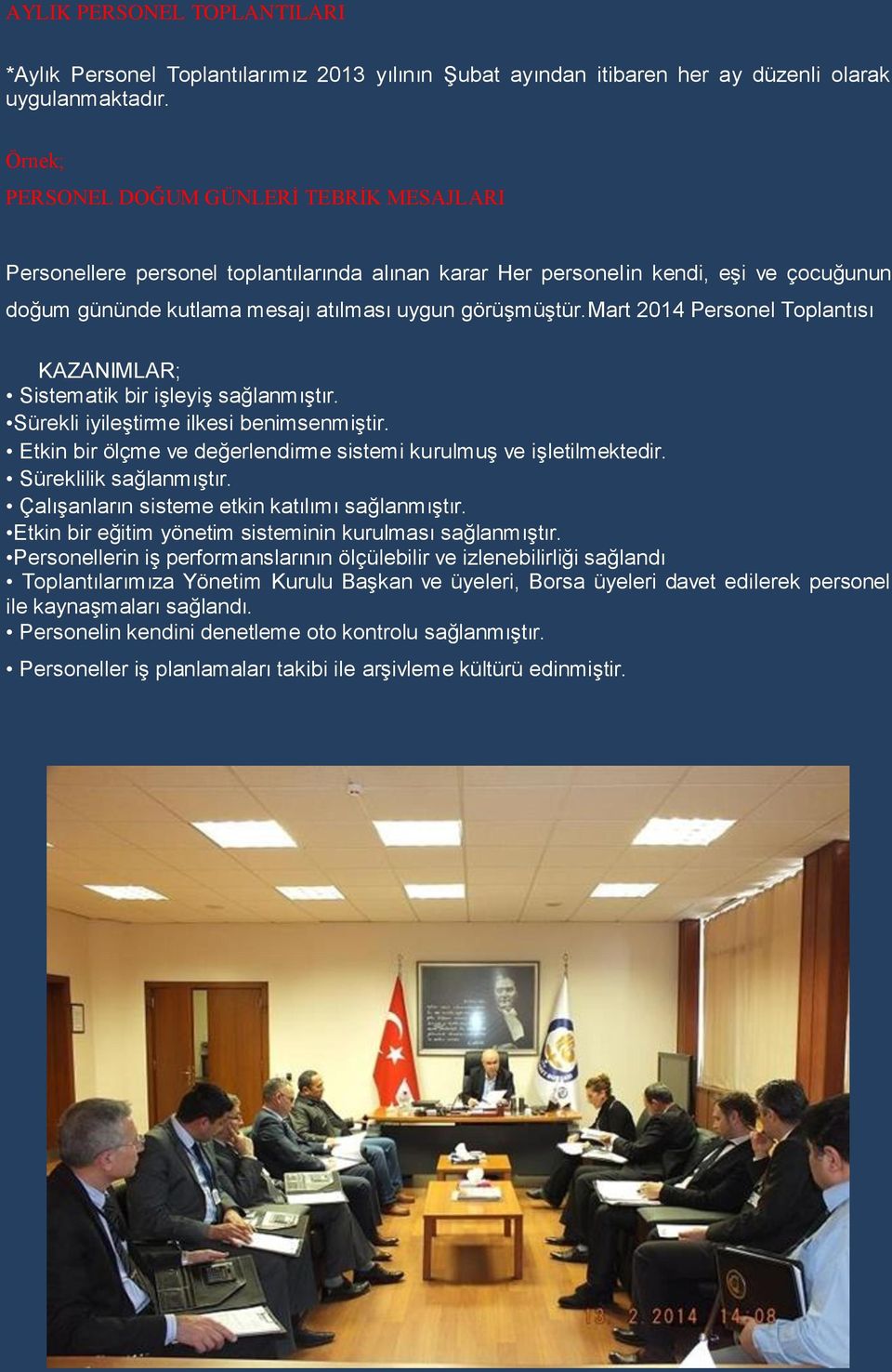 mart 2014 Personel Toplantısı KAZANIMLAR; Sistematik bir işleyiş sağlanmıştır. Sürekli iyileştirme ilkesi benimsenmiştir. Etkin bir ölçme ve değerlendirme sistemi kurulmuş ve işletilmektedir.