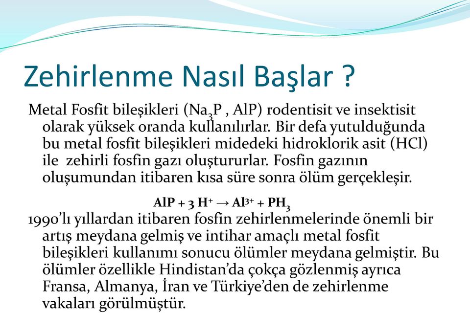 Fosfin gazının oluşumundan itibaren kısa süre sonra ölüm gerçekleşir.