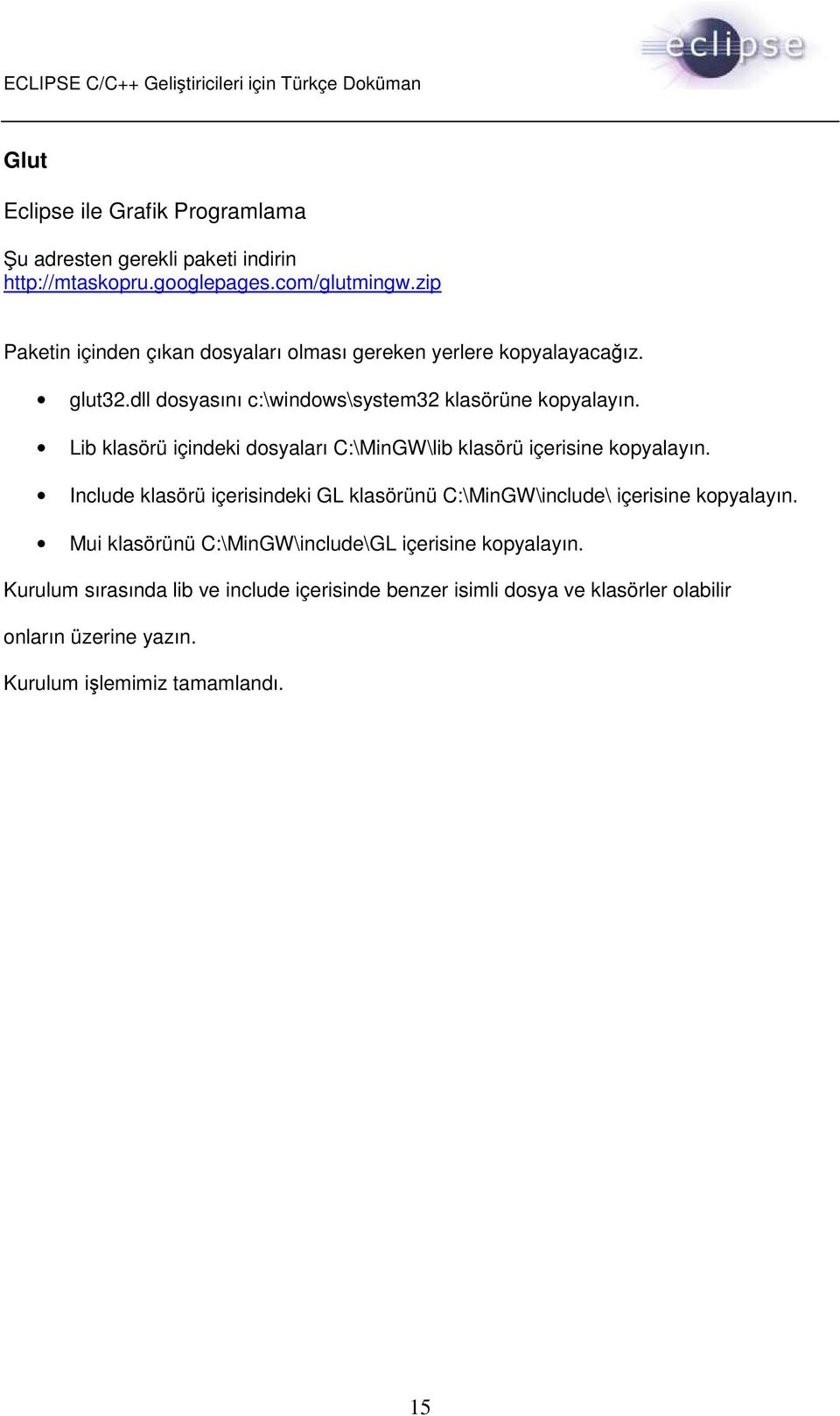 Lib klasörü içindeki dosyaları C:\MinGW\lib klasörü içerisine kopyalayın.