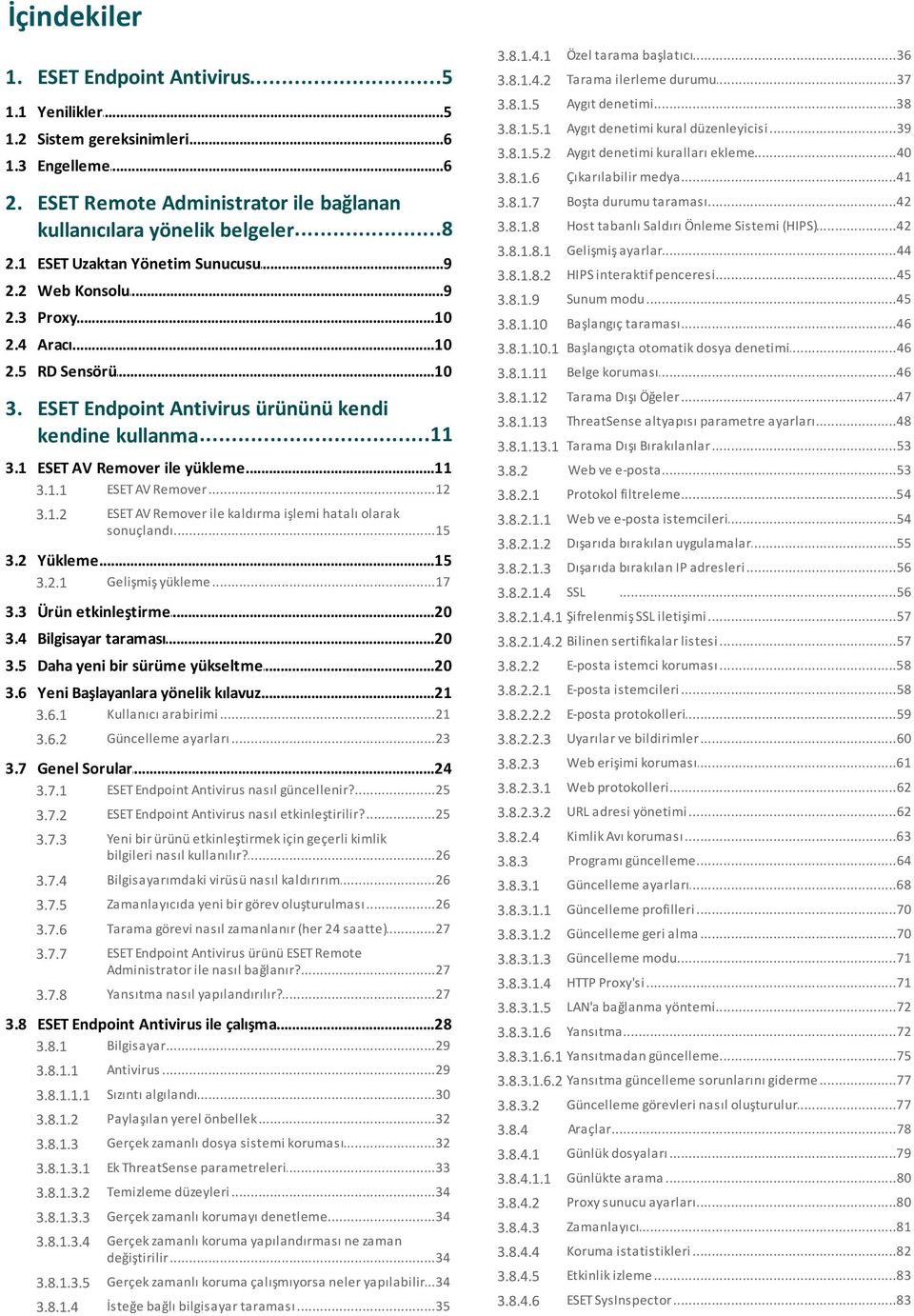 1 Aygıt denetimi...40 kuralları ekleme 3.8.1.5.2 Aygıt denetimi 3.8.1.6 Çıkarılabilir...41 medya 3.8.1.7 Boşta...42 durumu taraması 3.8.1.8 Host...42 tabanlı Saldırı Önleme Sistemi (HIPS) ayarlar 3.8.1.8.1 Gelişmiş.