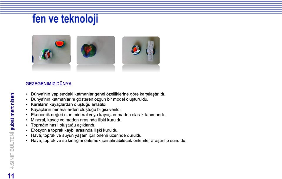 Kayaçların minerallerden oluştuğu bilgisi verildi. Ekonomik değeri olan mineral veya kayaçları maden olarak tanımandı.