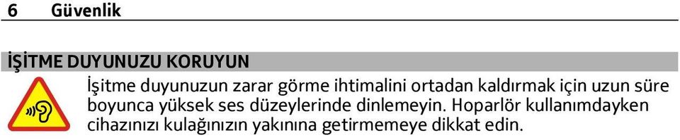 yüksek ses düzeylerinde dinlemeyin.