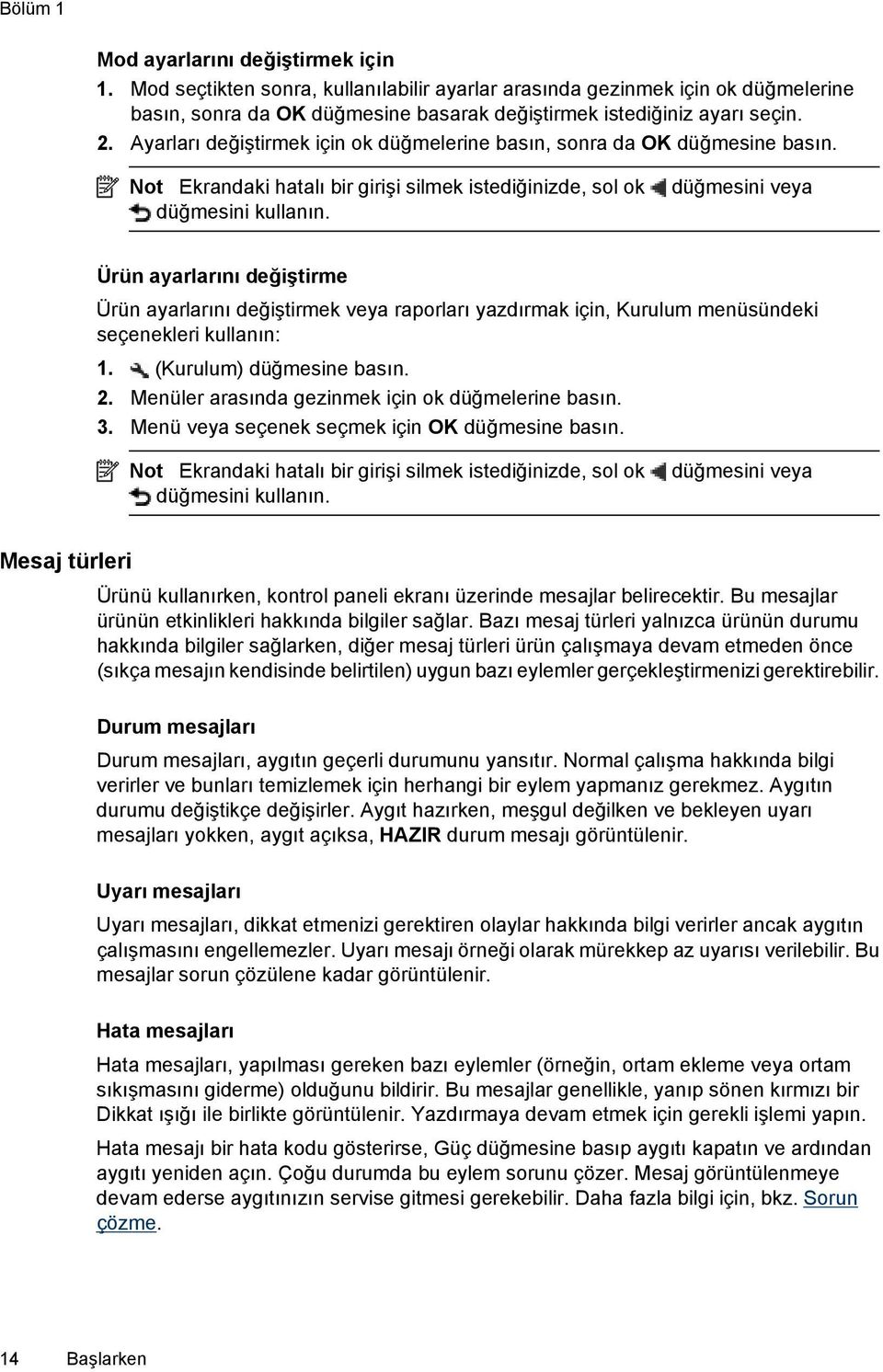 Ürün ayarlarını değiştirme Ürün ayarlarını değiştirmek veya raporları yazdırmak için, Kurulum menüsündeki seçenekleri kullanın: 1. (Kurulum) düğmesine basın. 2.