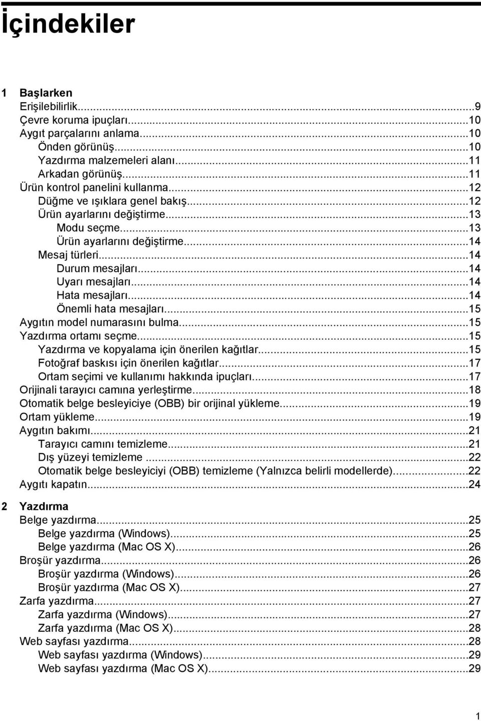 ..14 Uyarı mesajları...14 Hata mesajları...14 Önemli hata mesajları...15 Aygıtın model numarasını bulma...15 Yazdırma ortamı seçme...15 Yazdırma ve kopyalama için önerilen kağıtlar.