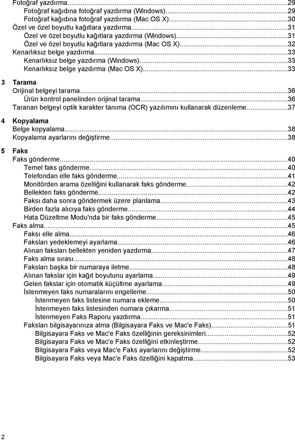 ..33 Kenarlıksız belge yazdırma (Mac OS X)...33 3 Tarama Orijinal belgeyi tarama...36 Ürün kontrol panelinden orijinal tarama.