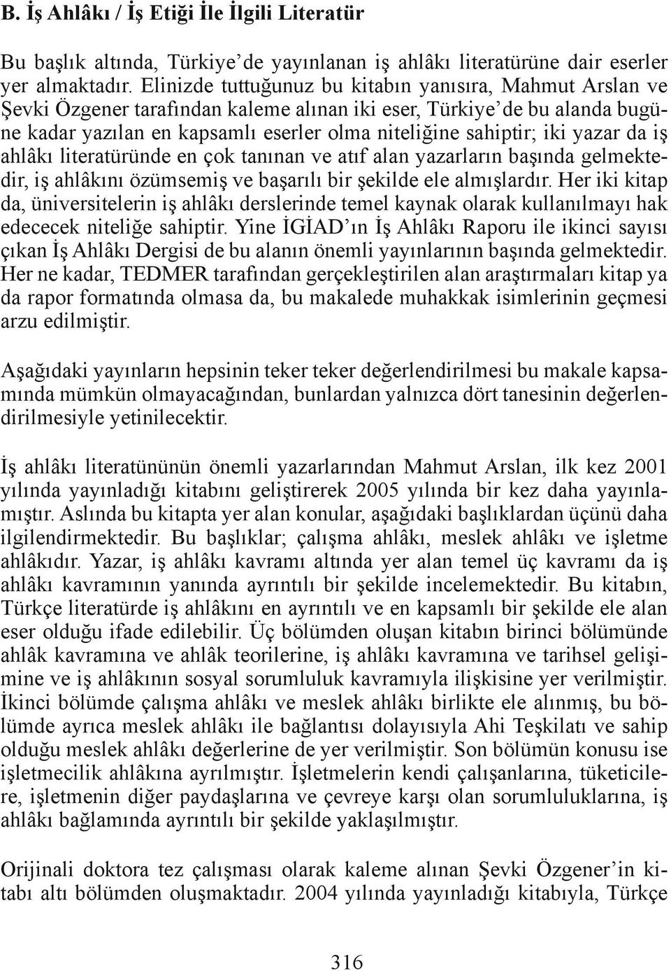 yazar da iş ahlâkı literatüründe en çok tanınan ve atıf alan yazarların başında gelmektedir, iş ahlâkını özümsemiş ve başarılı bir şekilde ele almışlardır.