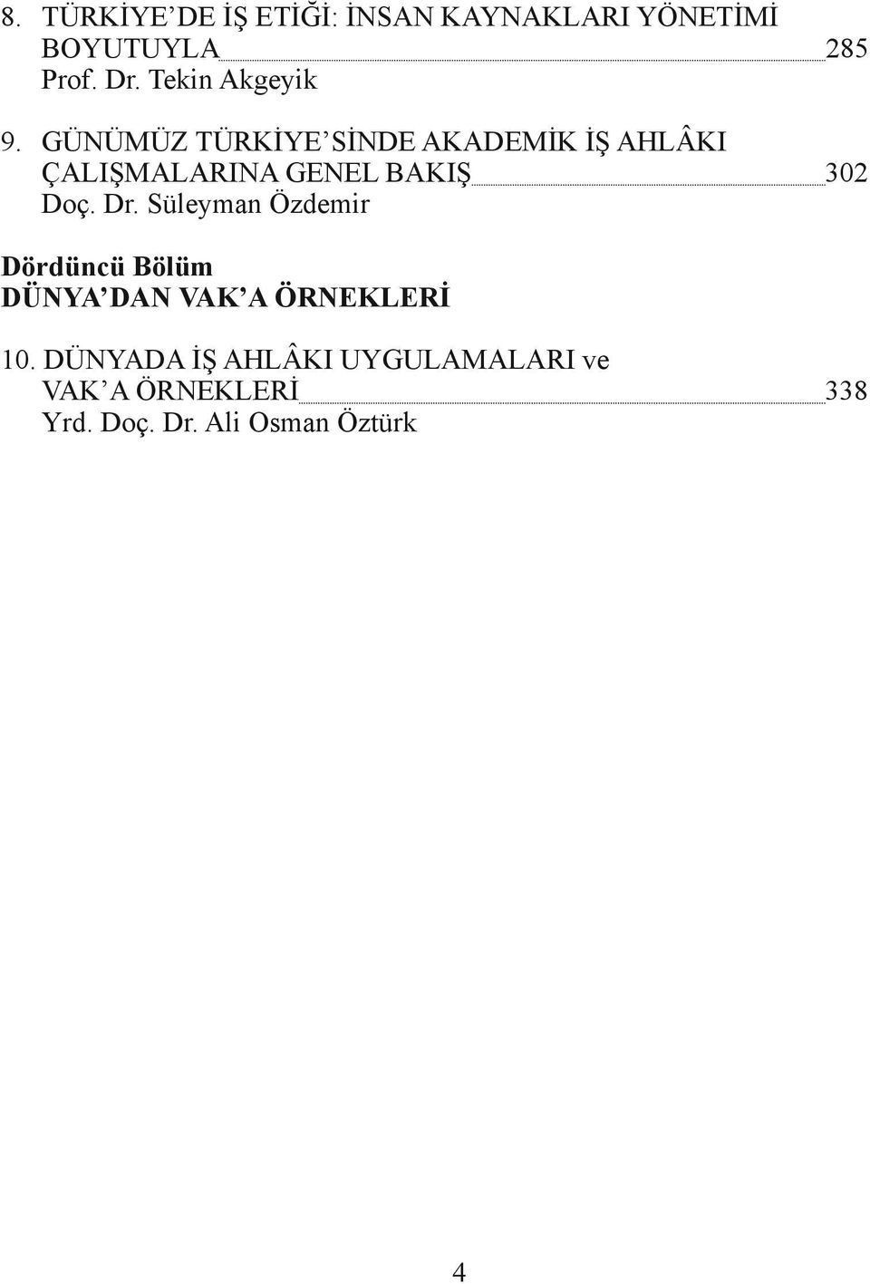 GÜNÜMÜZ TÜRKİYE SİNDE AKADEMİK İŞ AHLÂKI ÇALIŞMALARINA GENEL BAKIŞ Doç. Dr.