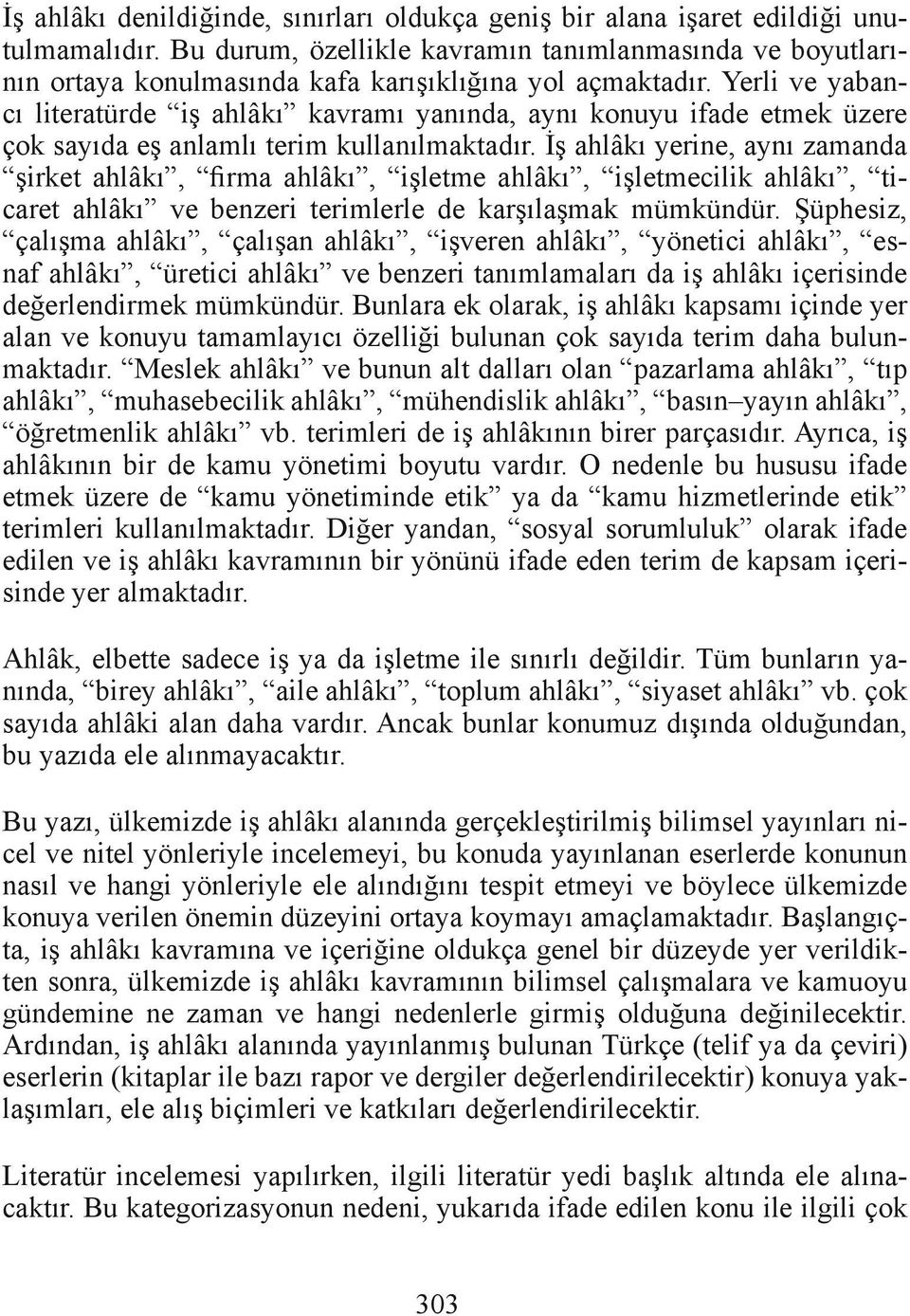 Yerli ve yabancı literatürde iş ahlâkı kavramı yanında, aynı konuyu ifade etmek üzere çok sayıda eş anlamlı terim kullanılmaktadır.