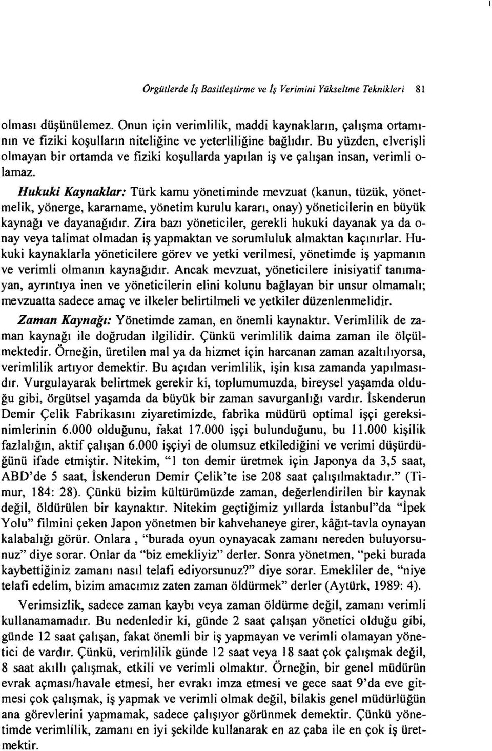 Bu yüzden, elverişli olmayan bir ortamda ve fiziki koşullarda yapılan iş ve çalışan insan, verimli o lamaz.