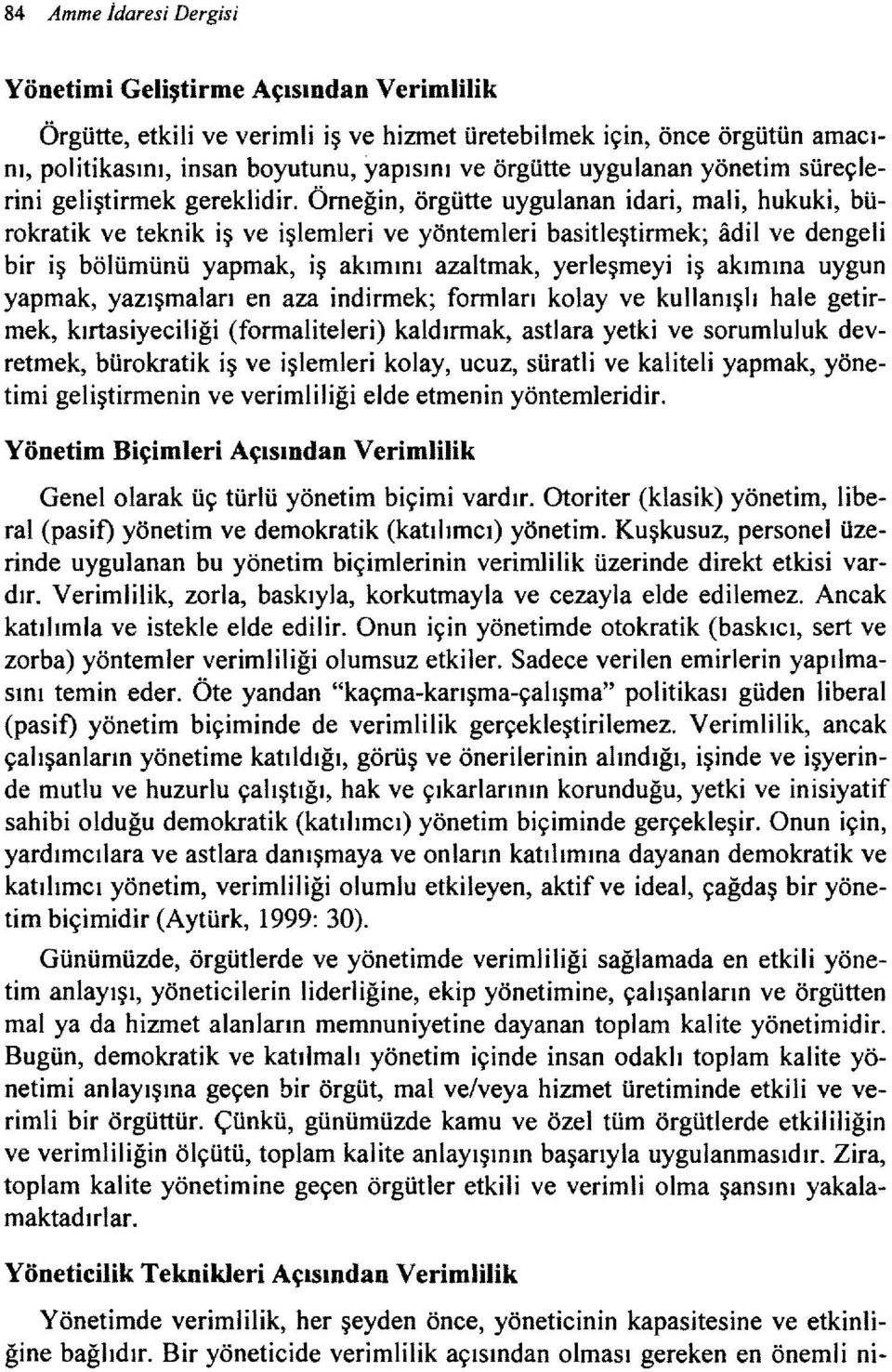 Örneğin, örgütte uygulanan idari, mali, hukuki, bürokratik ve teknik iş ve işlemleri ve yöntemleri basitleştirmek; adil ve dengeli bir iş bölümünü yapmak, iş akımını azaltmak, yerleşmeyi iş akımına