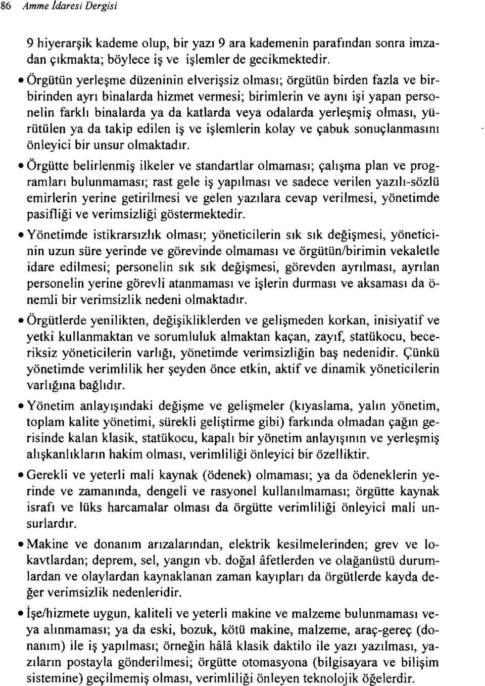 yerleşmiş olması, yürütülen ya da takip edilen iş ve işlemlerin kolay ve çabuk sonuçlanmasını önleyici bir unsur olmaktadır.