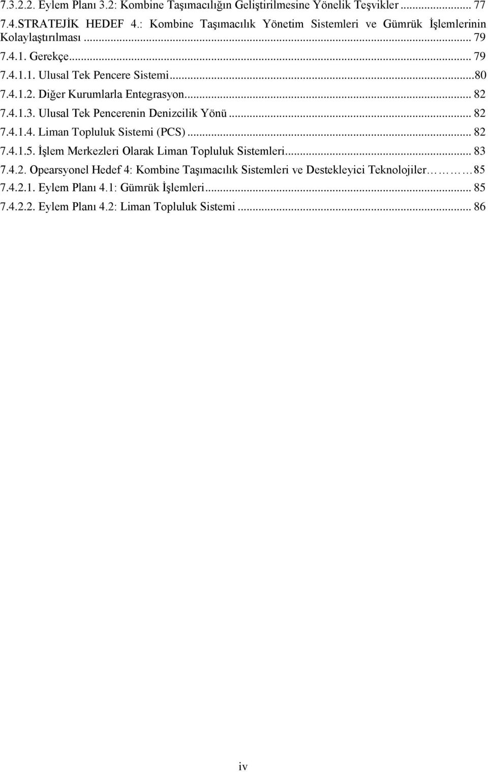 Diğer Kurumlarla Entegrasyon... 82 7.4.1.3. Ulusal Tek Pencerenin Denizcilik Yönü... 82 7.4.1.4. Liman Topluluk Sistemi (PCS)... 82 7.4.1.5.