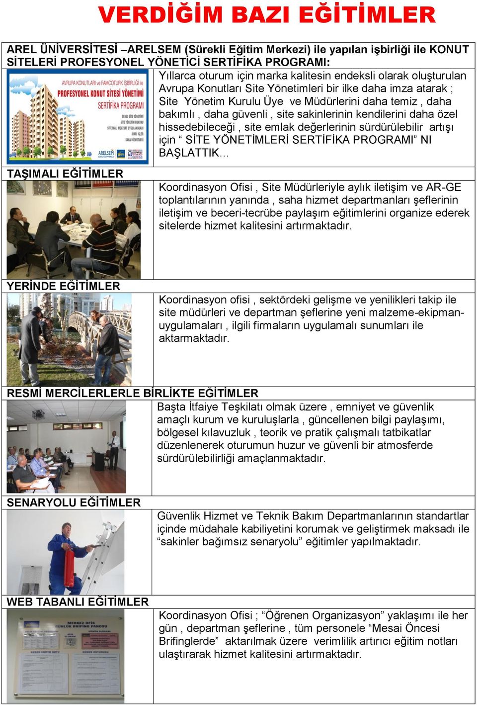 daha özel hissedebileceği, site emlak değerlerinin sürdürülebilir artışı için SİTE YÖNETİMLERİ SERTİFİKA PROGRAMI NI BAŞLATTIK TAŞIMALI EĞİTİMLER Koordinasyon Ofisi, Site Müdürleriyle aylık iletişim