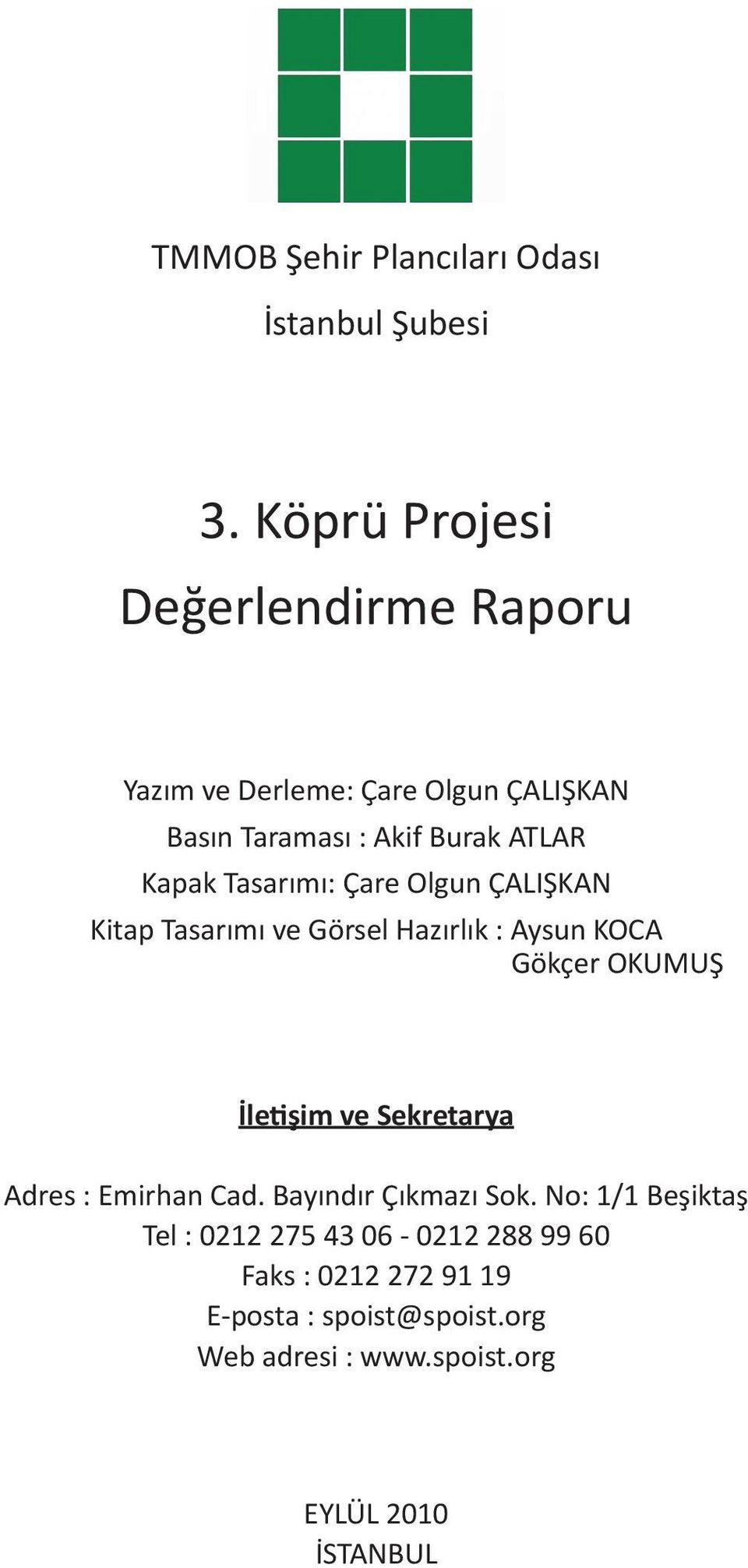 Tasarımı: Çare Olgun ÇALIŞKAN Kitap Tasarımı ve Görsel Hazırlık : Aysun KOCA Gökçer OKUMUŞ İletişim ve Sekretarya