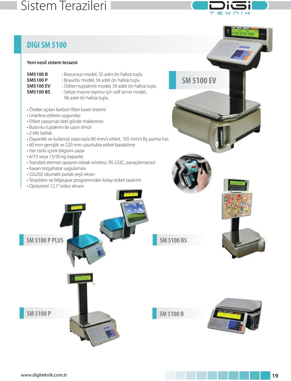 gövde malzemesi Butonlu tuştakımı ile uzun ömür 2 Mb bellek Dayanıklı ve kullanışlı yazıcısıyla 80 mm/s etiket, 105 mm/s fiş yazma hızı 60 mm genişlik ve 220 mm uzunlukta etiket basabilme Her türlü