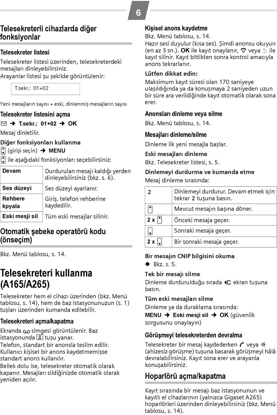 Diğer fonksiyonları kullanma u (girişi seçin) MENU u ile aşağıdaki fonksiyonları seçebilirsiniz: Devam Ses düzeyi Rehbere kpyala T.sekr.