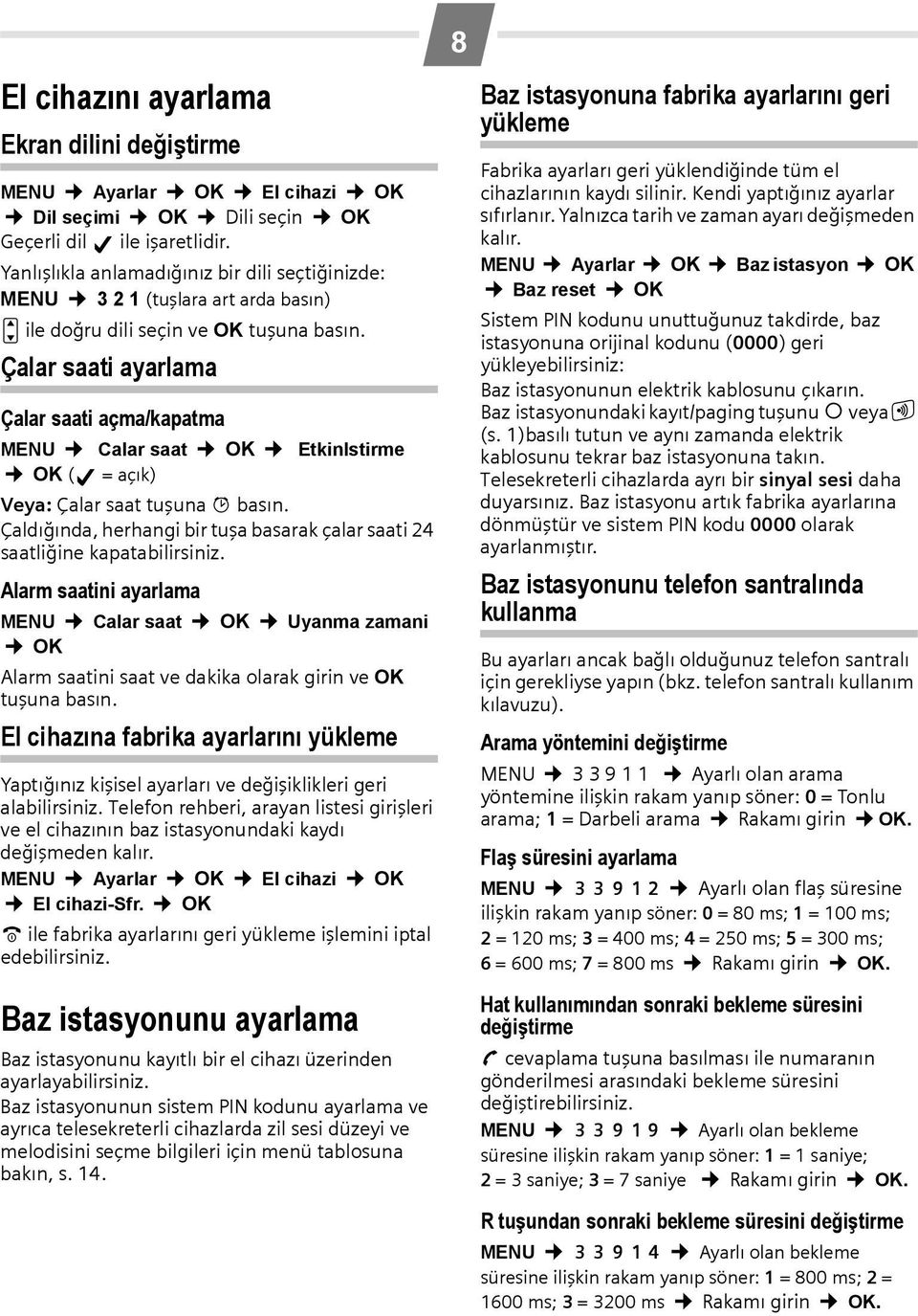 Çalar saati ayarlama Çalar saati açma/kapatma MENU Calar saat OK Etkinlstirme OK ( =açık) Veya: Çalar saat tuşuna g basın.