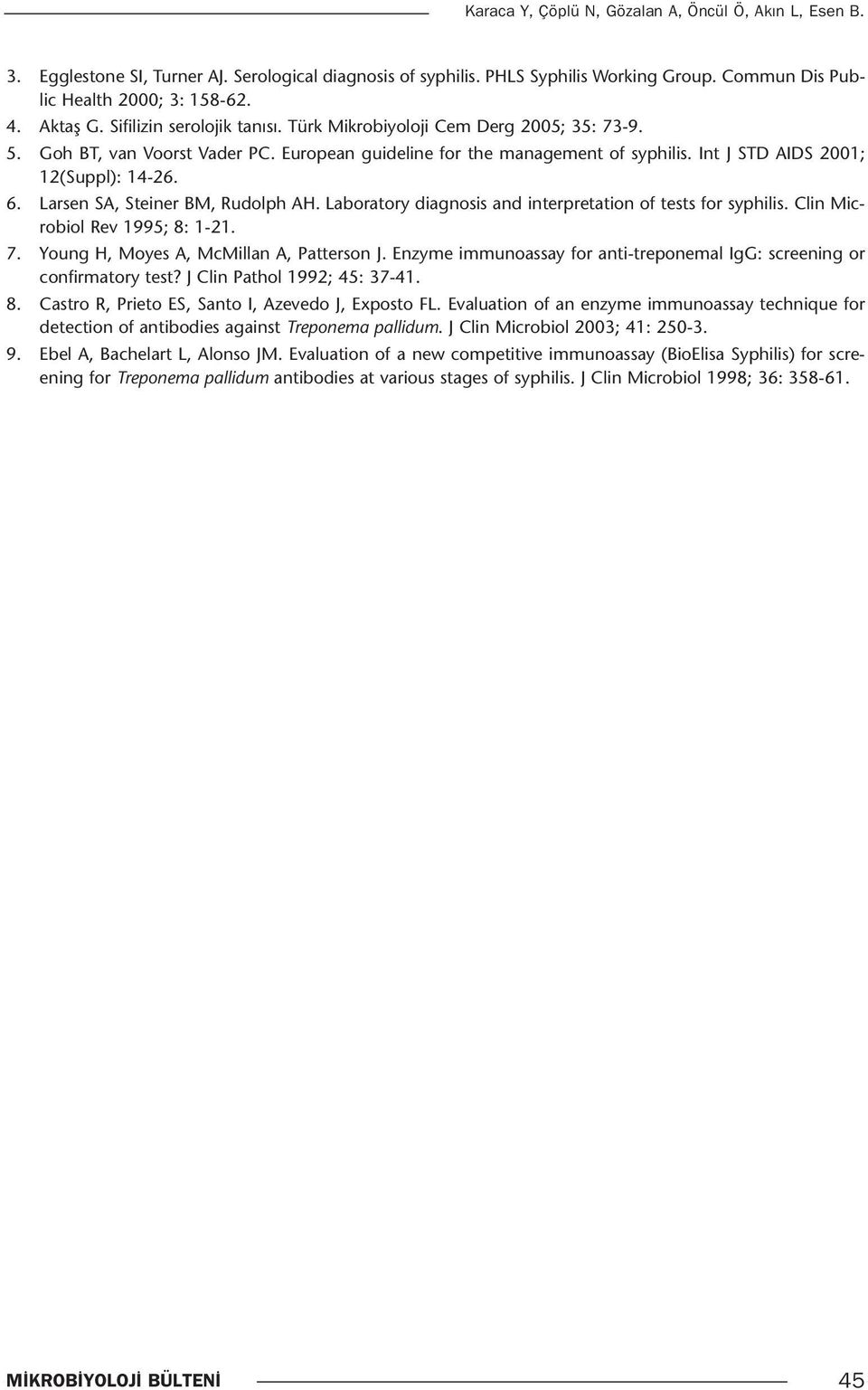 Int J STD AIDS 2001; 12(Suppl): 14-26. 6. Larsen SA, Steiner BM, Rudolph AH. Laboratory diagnosis and interpretation of tests for syphilis. Clin Microbiol Rev 1995; 8: 1-21. 7.