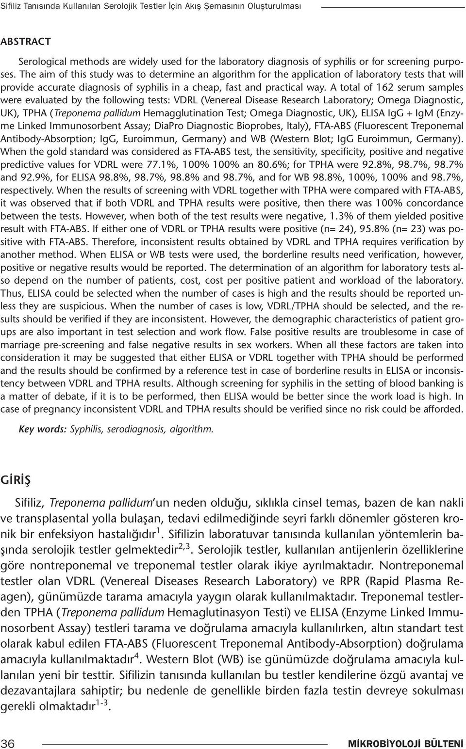 A total of 162 serum samples were evaluated by the following tests: VDRL (Venereal Disease Research Laboratory; Omega Diagnostic, UK), TPHA (Treponema pallidum Hemagglutination Test; Omega