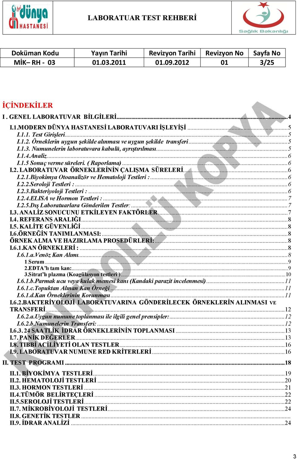 .. 6 I.2.2.Seroloji Testleri :... 6 I.2.3.Bakteriyoloji Testleri :... 6 I.2.4.ELISA ve Hormon Testleri :... 7 I.2.5.Dış Laboratuarlara Gönderilen Testler:... 7 I.3. ANALİZ SONUCUNU ETKİLEYEN FAKTÖRLER.