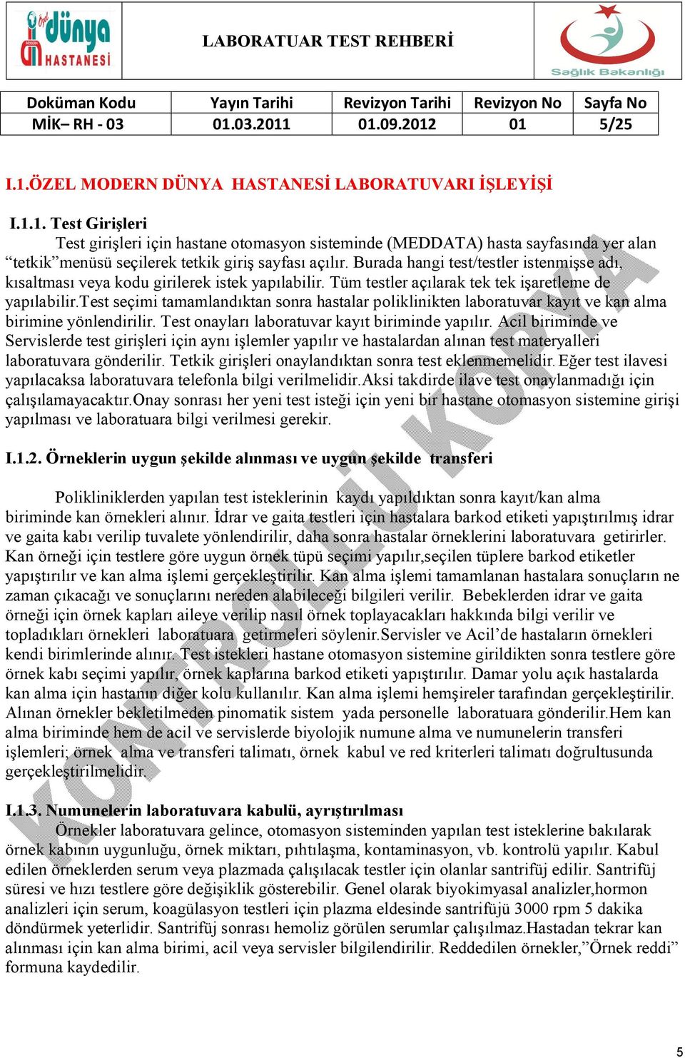 test seçimi tamamlandıktan sonra hastalar poliklinikten laboratuvar kayıt ve kan alma birimine yönlendirilir. Test onayları laboratuvar kayıt biriminde yapılır.