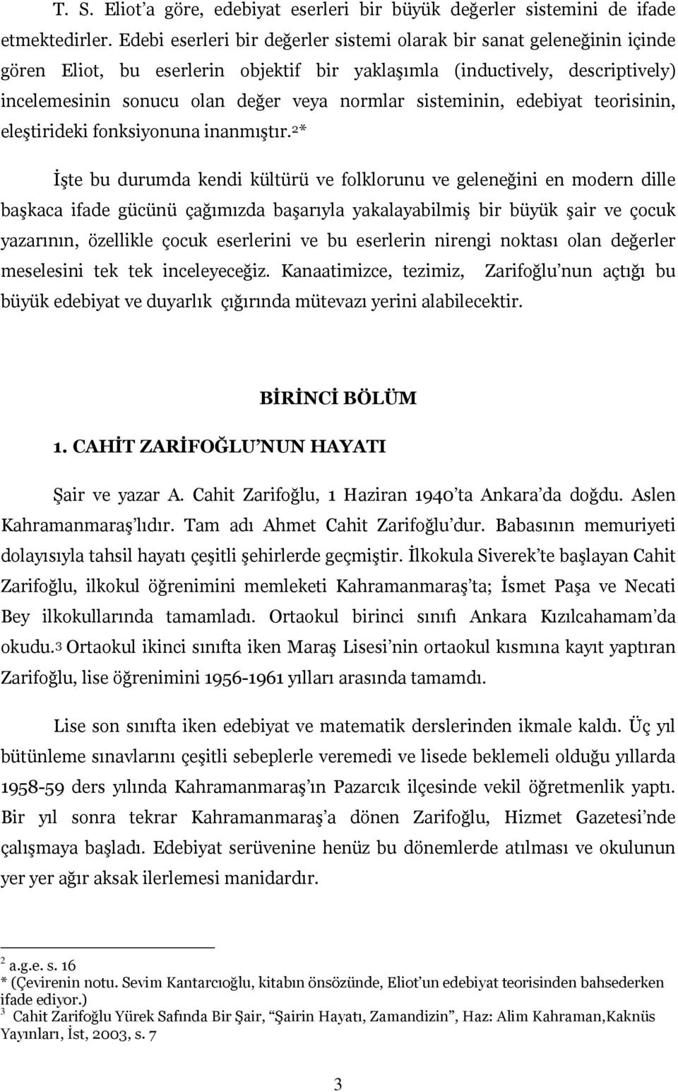 sisteminin, edebiyat teorisinin, eleştirideki fonksiyonuna inanmıştır.