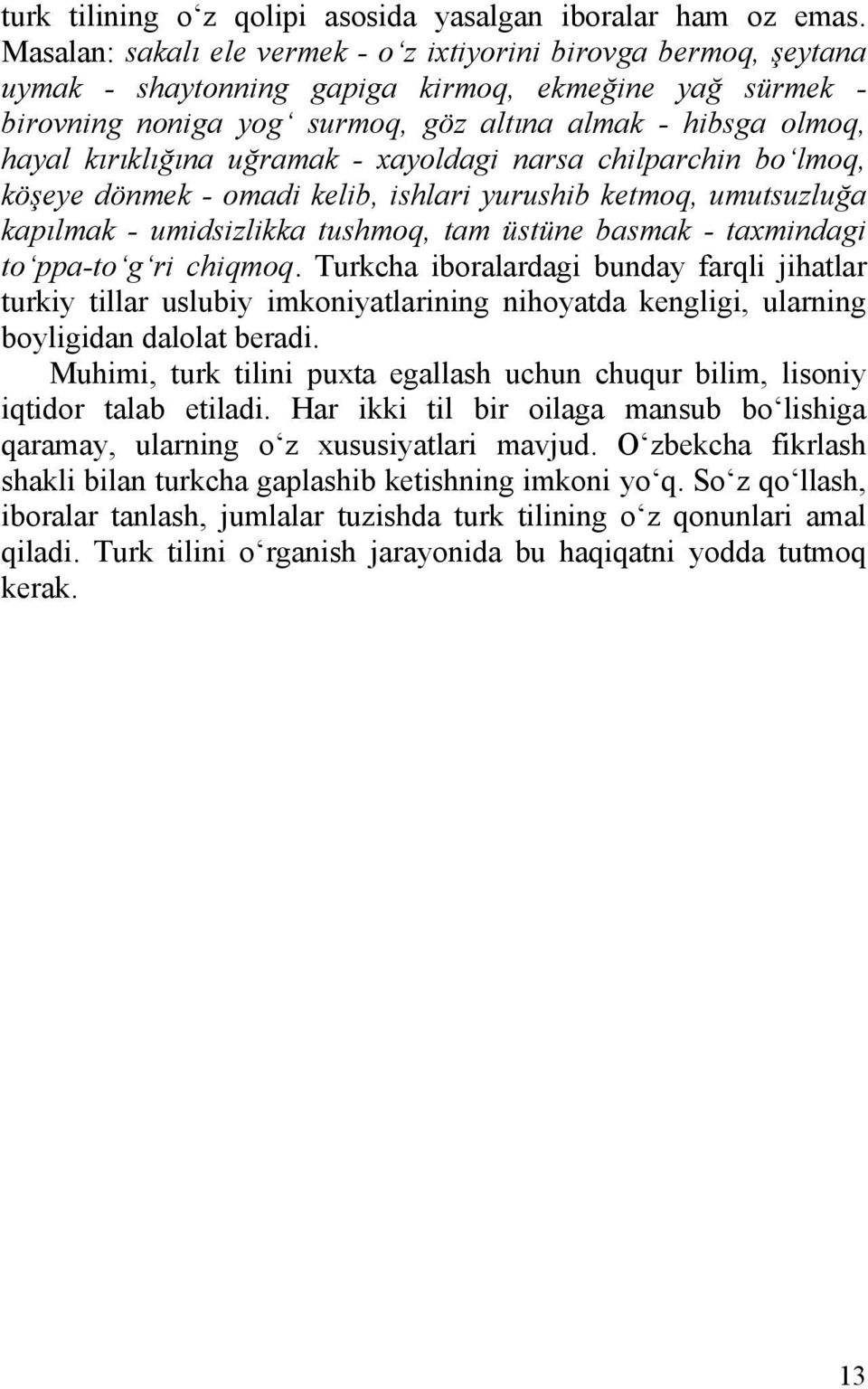 kırıklığına uğramak - xayoldagi narsa chilparchin bo lmoq, köşeye dönmek - omadi kelib, ishlari yurushib ketmoq, umutsuzluğa kapılmak - umidsizlikka tushmoq, tam üstüne basmak - taxmindagi to ppa-to