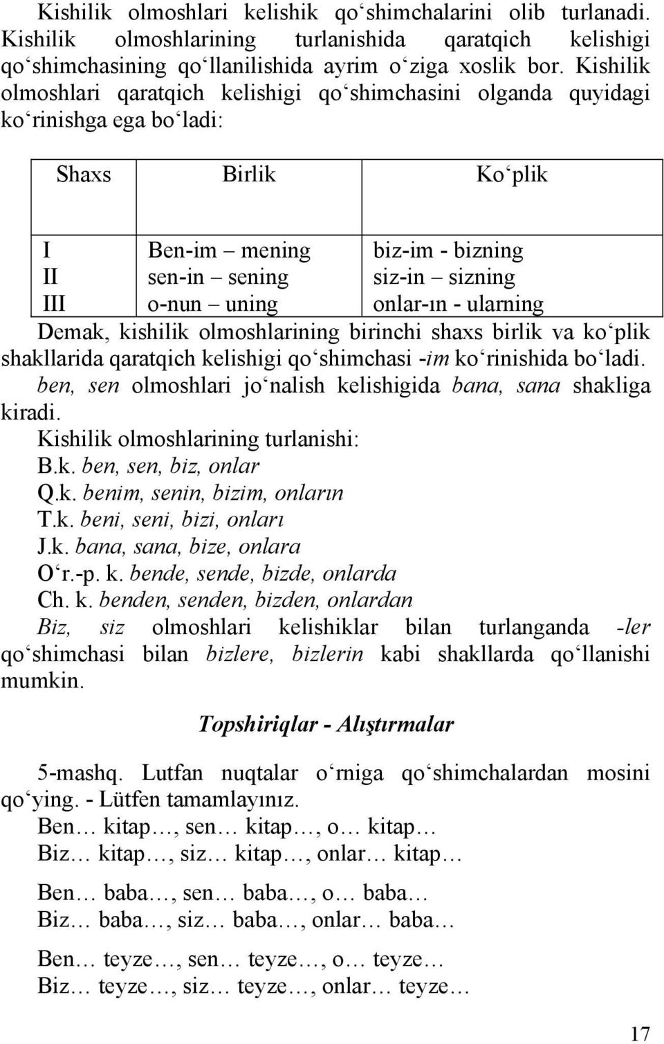 onlar-ın - ularning Demak, kishilik olmoshlarining birinchi shaxs birlik va ko plik shakllarida qaratqich kelishigi qo shimchasi -im ko rinishida bo ladi.