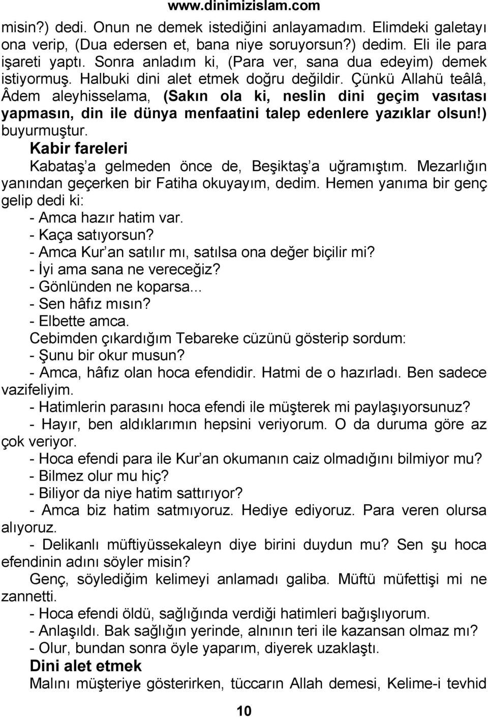 Çünkü Allahü teâlâ, Âdem aleyhisselama, (Sakın ola ki, neslin dini geçim vasıtası yapmasın, din ile dünya menfaatini talep edenlere yazıklar olsun!) buyurmuştur.