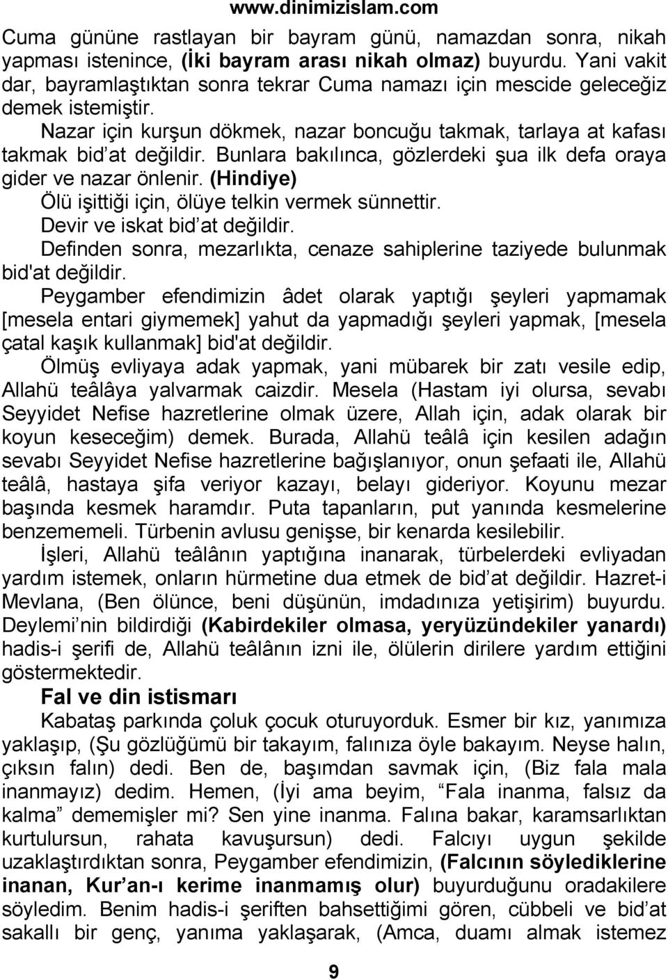 Bunlara bakılınca, gözlerdeki şua ilk defa oraya gider ve nazar önlenir. (Hindiye) Ölü işittiği için, ölüye telkin vermek sünnettir. Devir ve iskat bid at değildir.