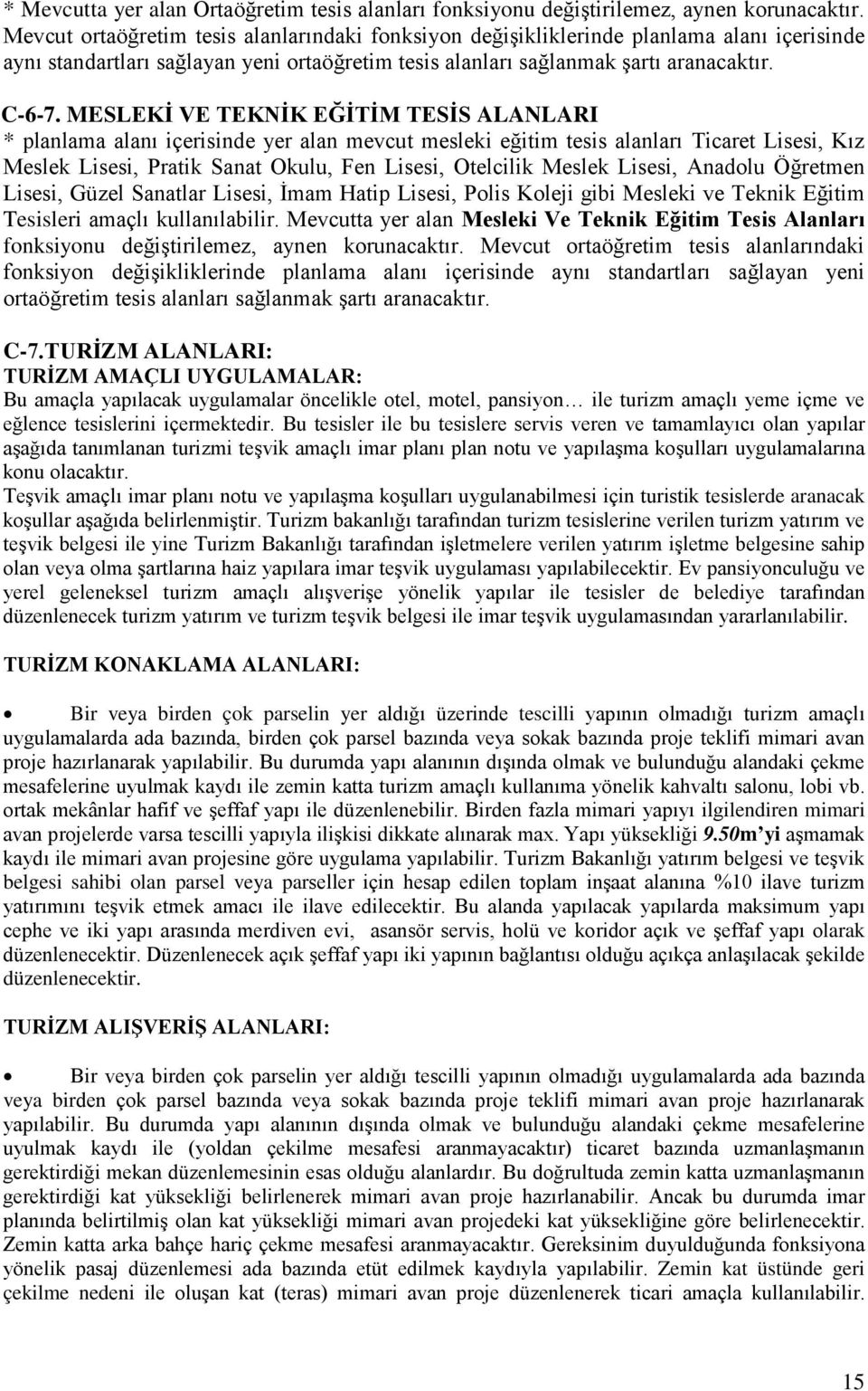 MESLEKİ VE TEKNİK EĞİTİM TESİS ALANLARI * planlama alanı içerisinde yer alan mevcut mesleki eğitim tesis alanları Ticaret Lisesi, Kız Meslek Lisesi, Pratik Sanat Okulu, Fen Lisesi, Otelcilik Meslek