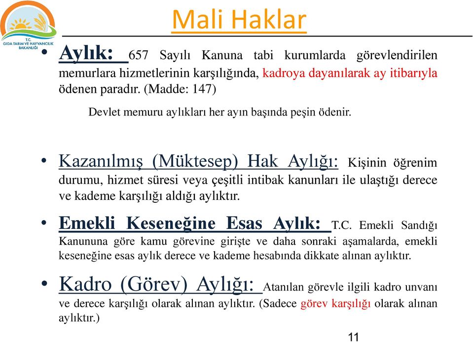 Kazanılmış (Müktesep) Hak Aylığı: Kişinin öğrenim durumu, hizmet süresi veya çeşitli intibak kanunları ile ulaştığı derece ve kademe karşılığı aldığı aylıktır.