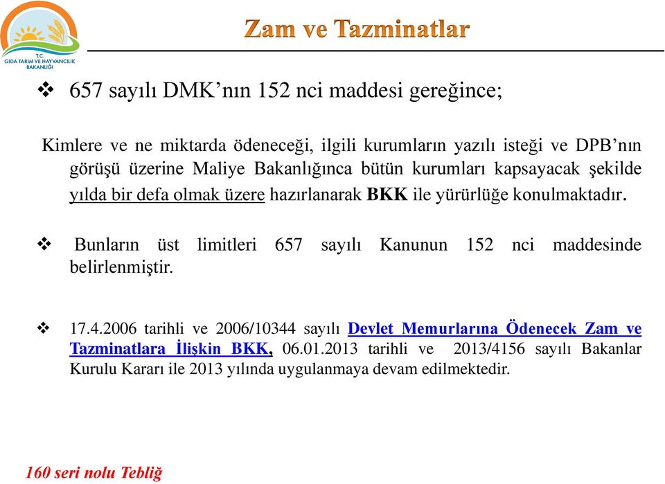 Bunların üst limitleri 657 sayılı Kanunun 152 nci maddesinde belirlenmiştir. 17.4.